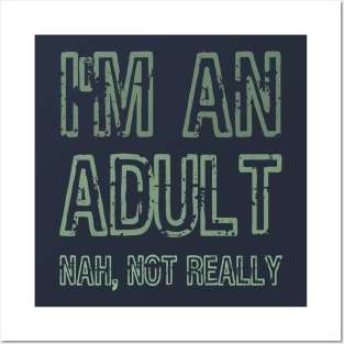 I'm An Adult Nah Not Really Funny Gift Posters and Art